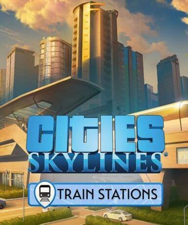 Cities: Skylines - Content Creator Pack: Train Stations (DLC) Game Cover